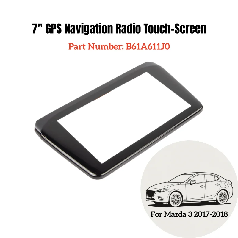 

1pc B61A611J0 7" Touch-Panel GPS Navigation Radio Display Replacement Screen For MAZDA 3 2017-2018 Car Interior Accessories