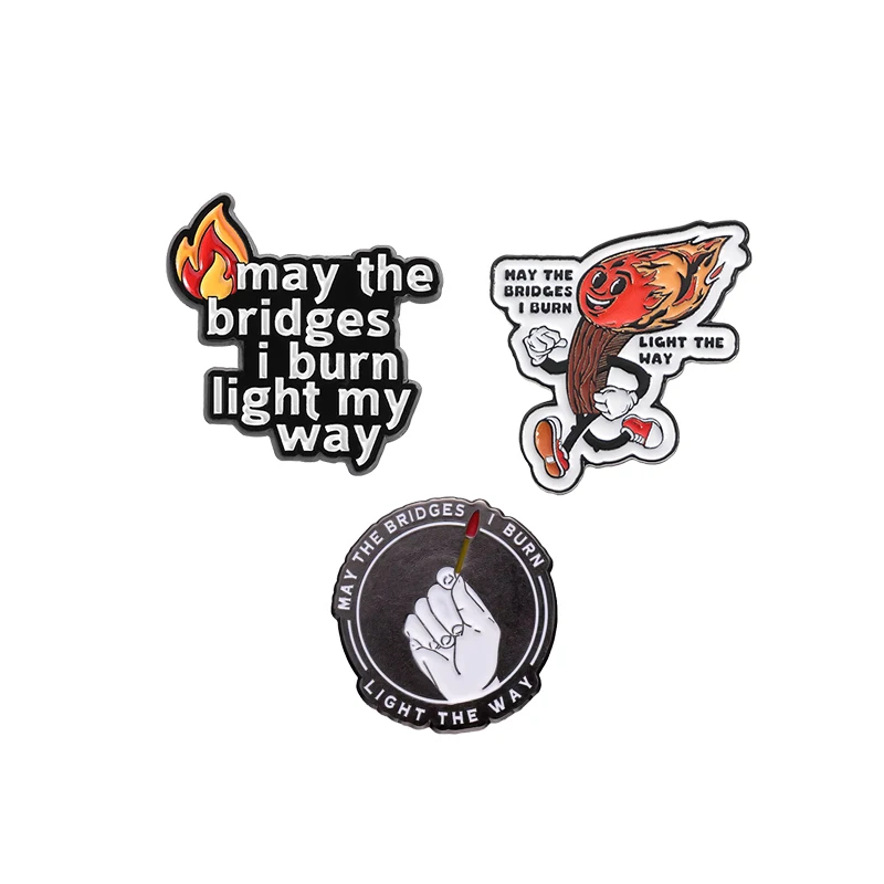 May the Bridges I Burn Light My Way Enamel Pin Funny The Power Of Flame Passion Quote Brooch Lapel Backpack Badge Jewelry Gifts