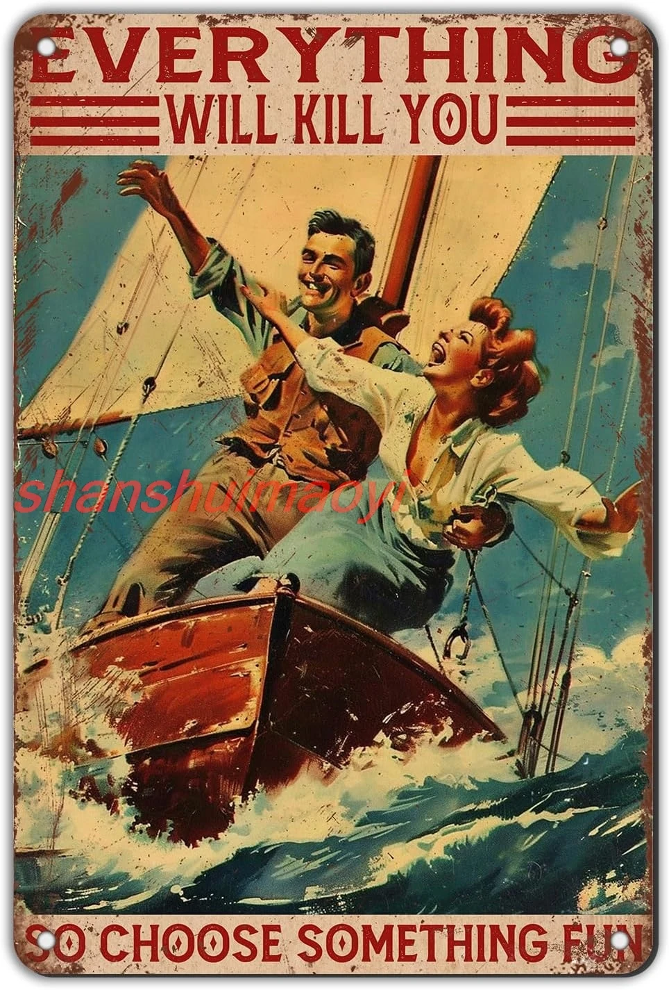 Sailing Yacht Metal Tin Sign Everything Will Kill You So Choose Something Fun Vintage Sign Navigation Travel Living On The  sign