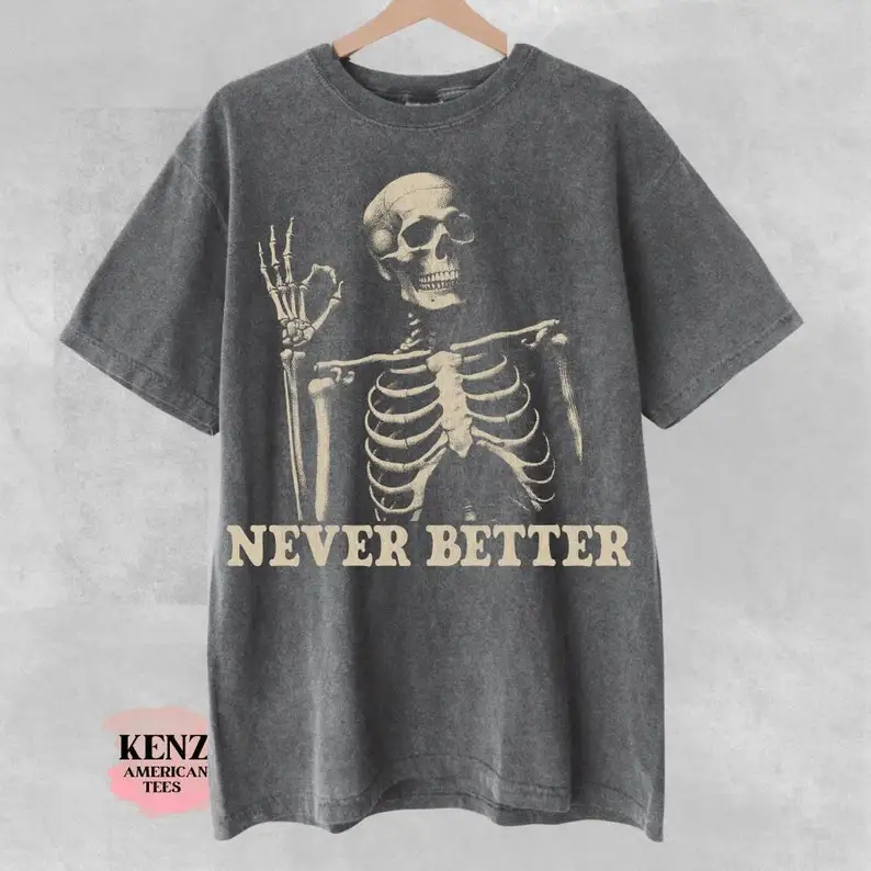 

Skeleton Never Better T-Shirt, Skeleton Graphic Shirt, Halloween Party Tee, Funny Gifts, Scary Skeleton Tee, Dark Academia Shirt