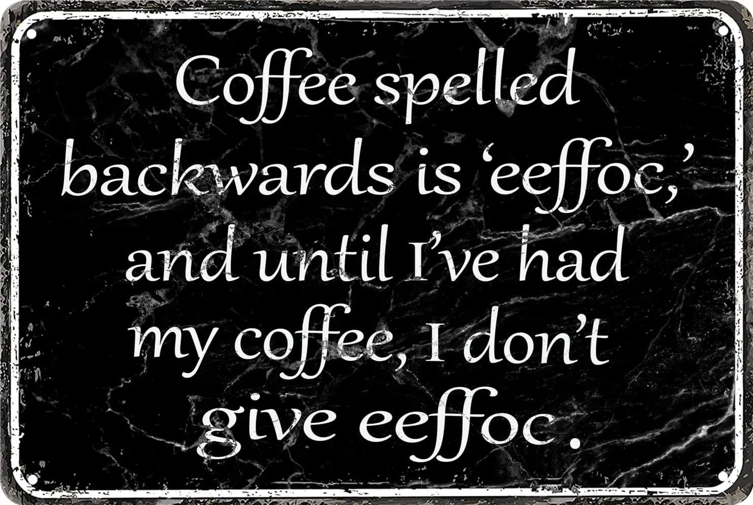 Funny Office Humor Decor Vintage Metal Tin Signs: Coffee Spelled Backwards Is Eeffoc, Until Ive Had My Coffee, I Dont Give Eeffo