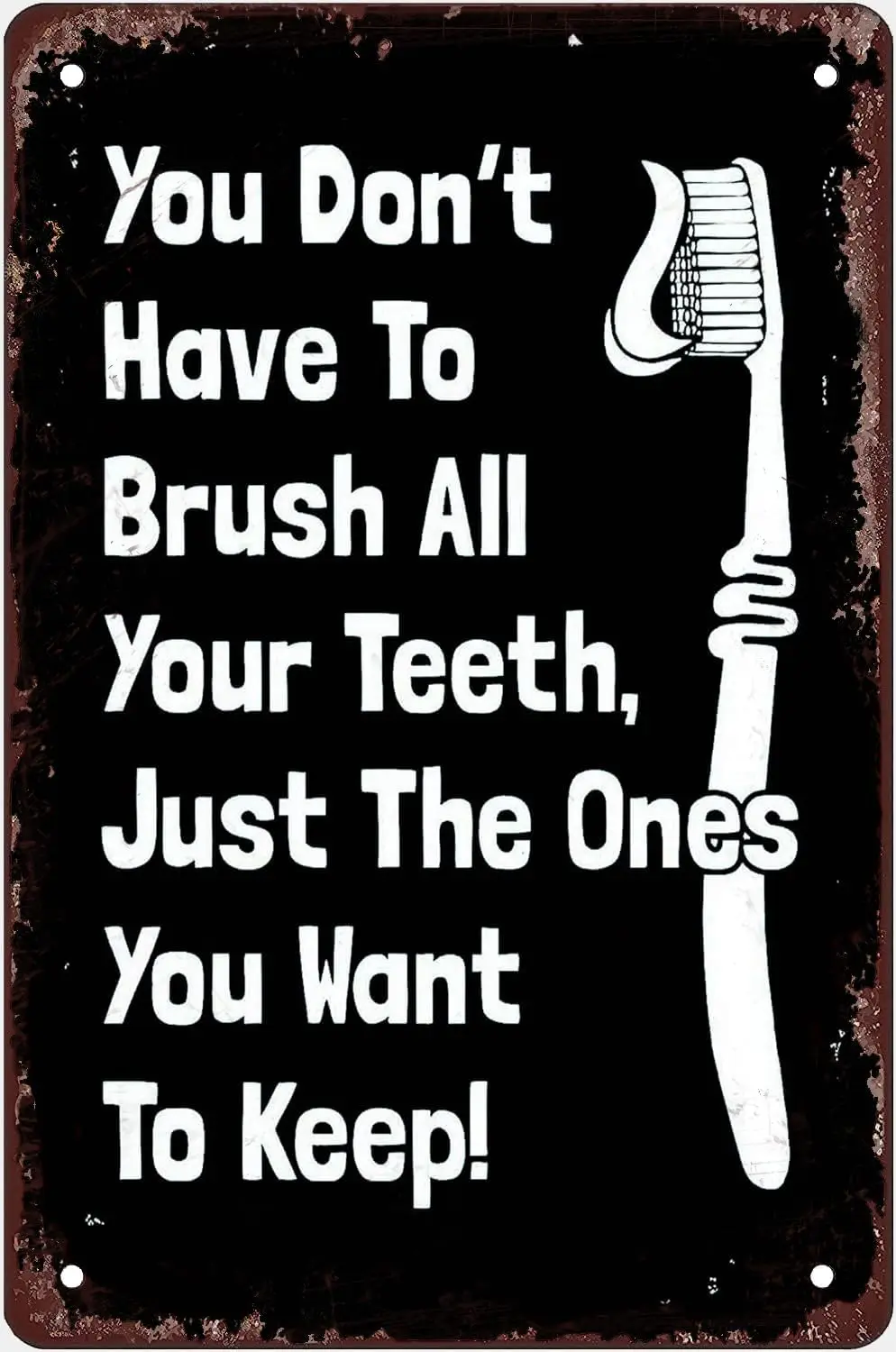 Metal Decor Signs You Don't Have To Brush All Your Teeth Just The Ones You Want To Keep Metal Signs Vintage Room Decor Wall sign
