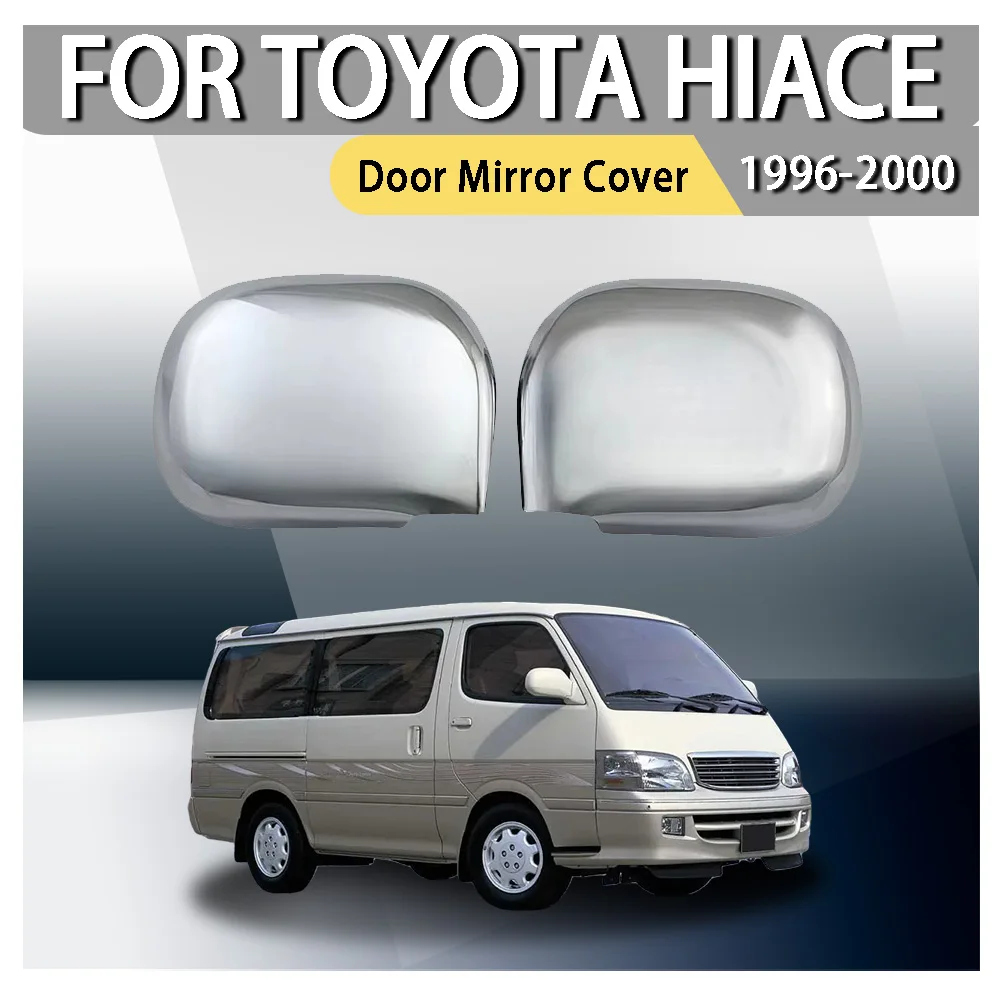 

Автомобильные аксессуары, 2 шт./компл., хромированная крышка дверного зеркала для Toyota Hiace 1996 1997 1998 1999 2000, зеркало заднего вида, автомобильные наклейки