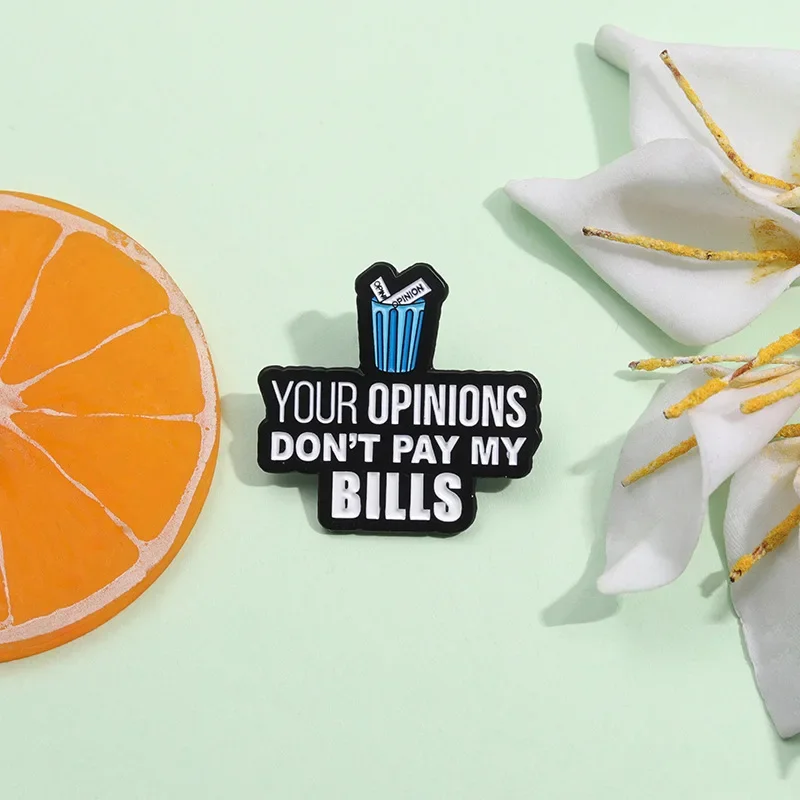 Your Opinions Don'T Pay My Bills Enamel Pin Creative Garbage Can File Metal Brooch Lapel Backpack Badge Jewelry Gifts for Friend