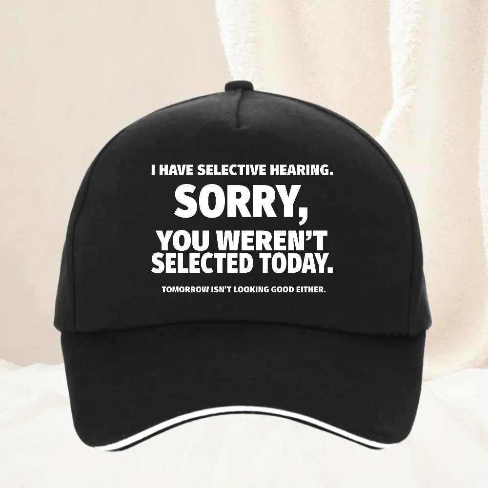 

Novelty I Have Selective Hearing You Weren't Selected hat man Adjustable Dad Hat Outdoor All Seasons Travel Gift Caps Hat