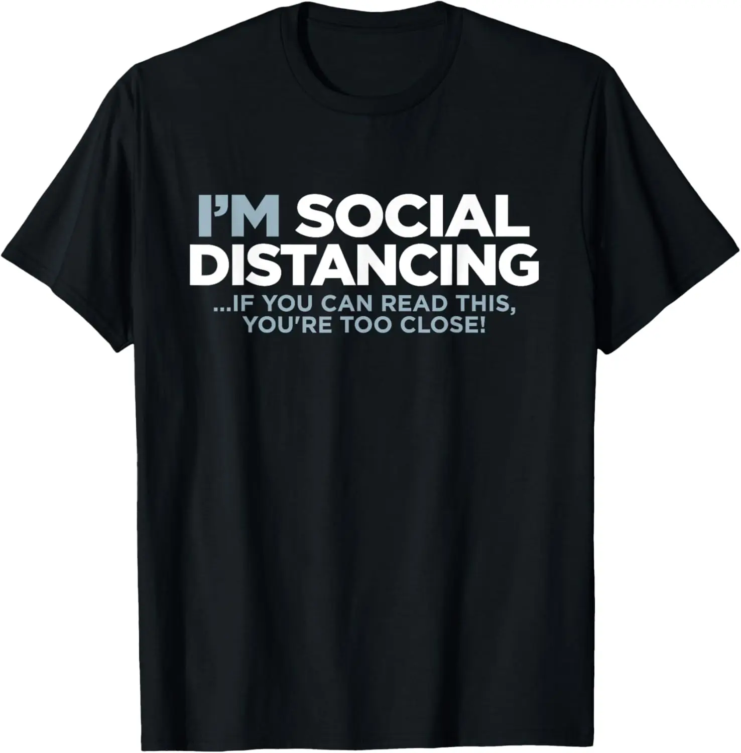 I'm SOCIAL DISTANCING If You Can Read This You're Too Close T-Shirt