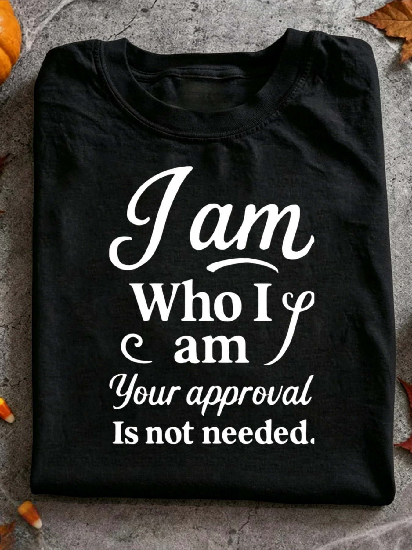 I Am Who I Am And I Don'T Need Your Approval Men'S T-Shirt Casual Tshirts O-neck short-sleeved Tops Tee Unisex Oversized TShirts
