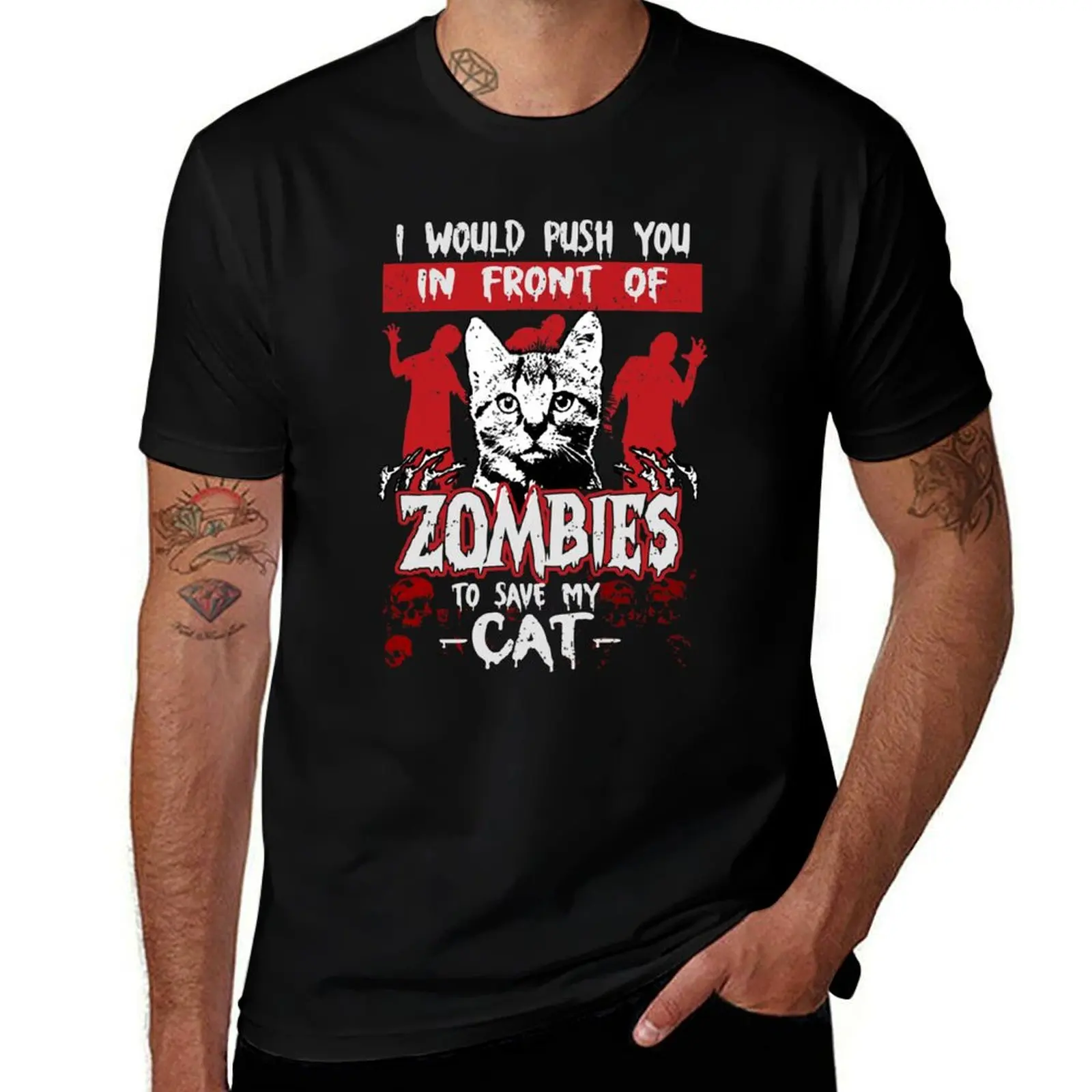 

I Would Push You In Front of Zombies to Save My Cat T-Shirt croswit shirt man plain plus size tops T-shirts for men cotton