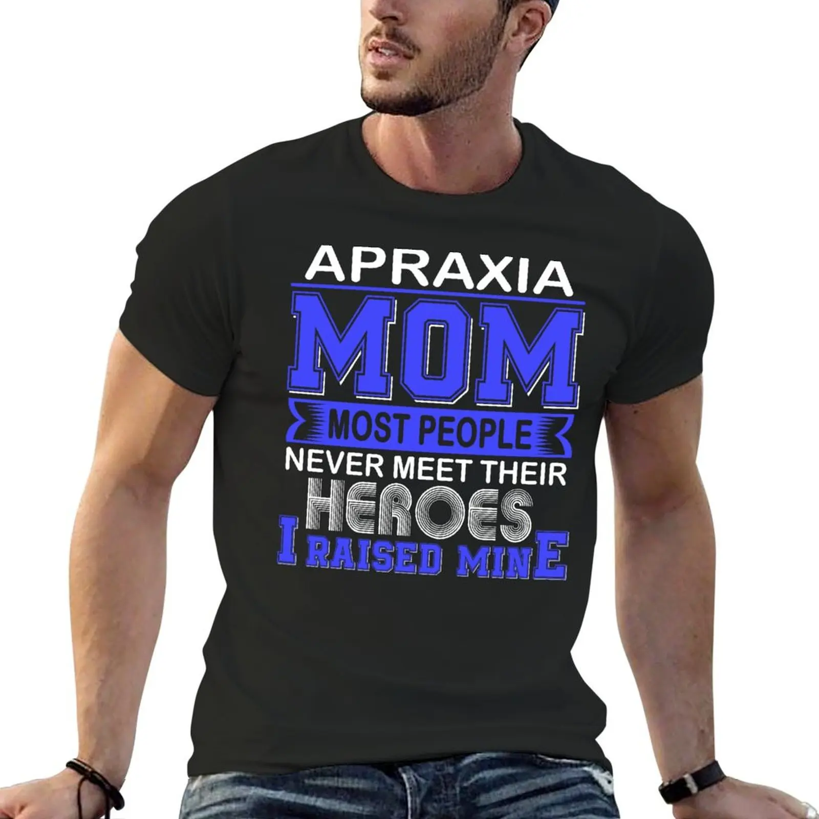 Proud Apraxia Mom Most People Never Meet Their Heroes I Raise Mine T-Shirt customs design your own mens t shirts