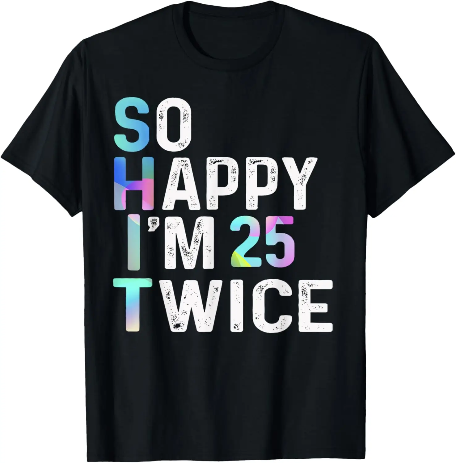 So Happy I'm 25 Twice Funny 50th Birthday Fun Humor Design T-Shirt