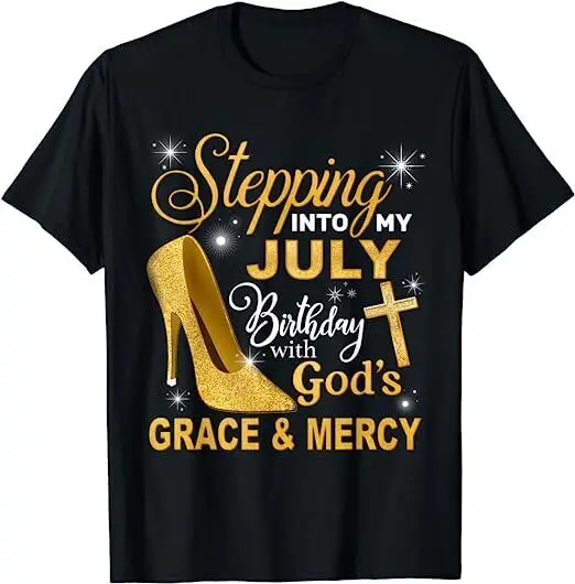 NEW LIMITED Stepping Into My July Birthday With Gods Best Gift T-Shirt S-3XL