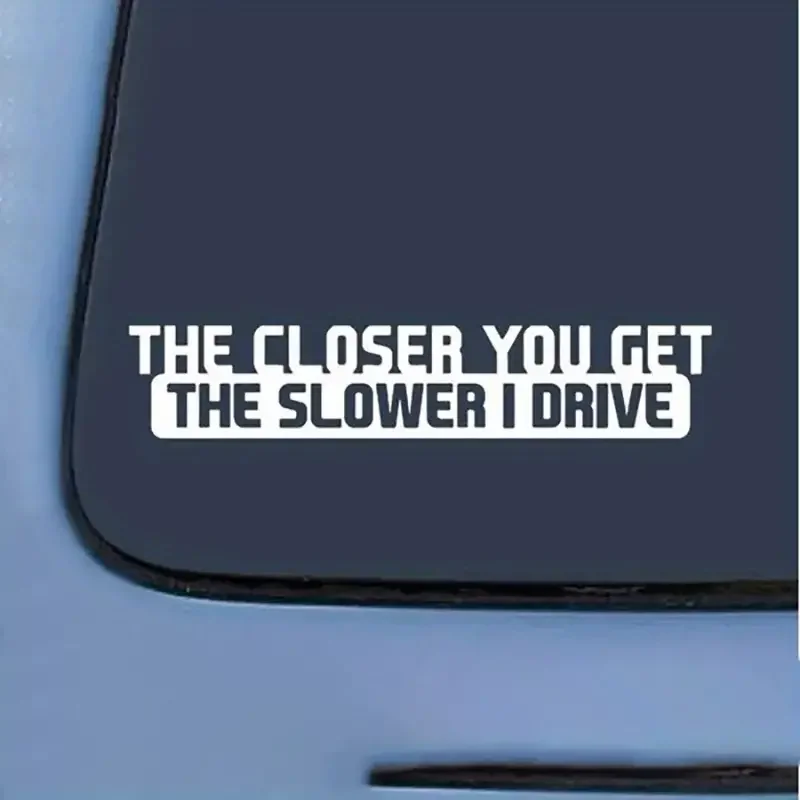 1pc The Closer You Get The Slower I Drive Funny Sticker Decal For Notebook Car Laptop Car Accessories