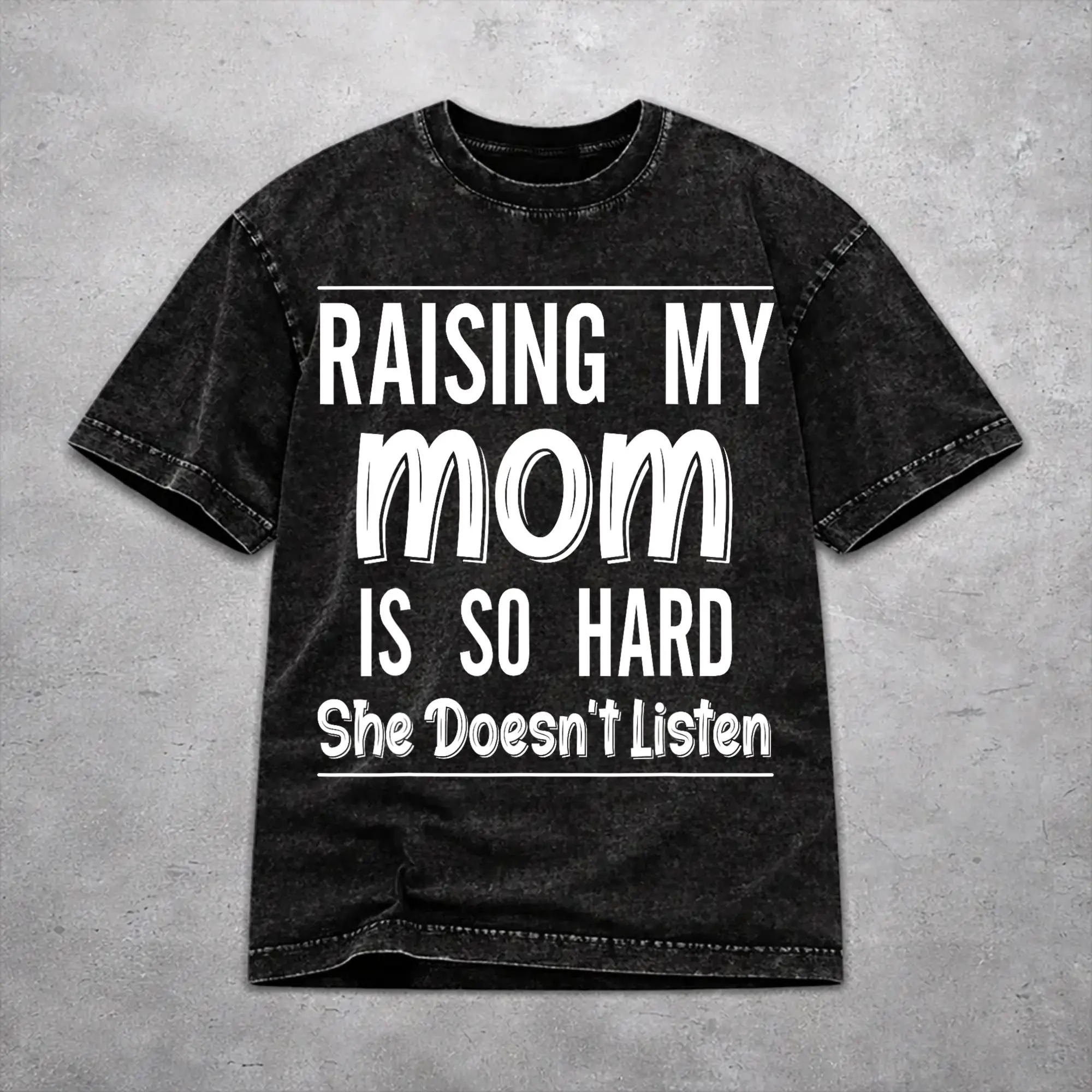 Women Men Raising My Mom Is So Hard She Doesn'T Listen T Shirt Graphic Vintage Washed  Harajuku T-Shirts
