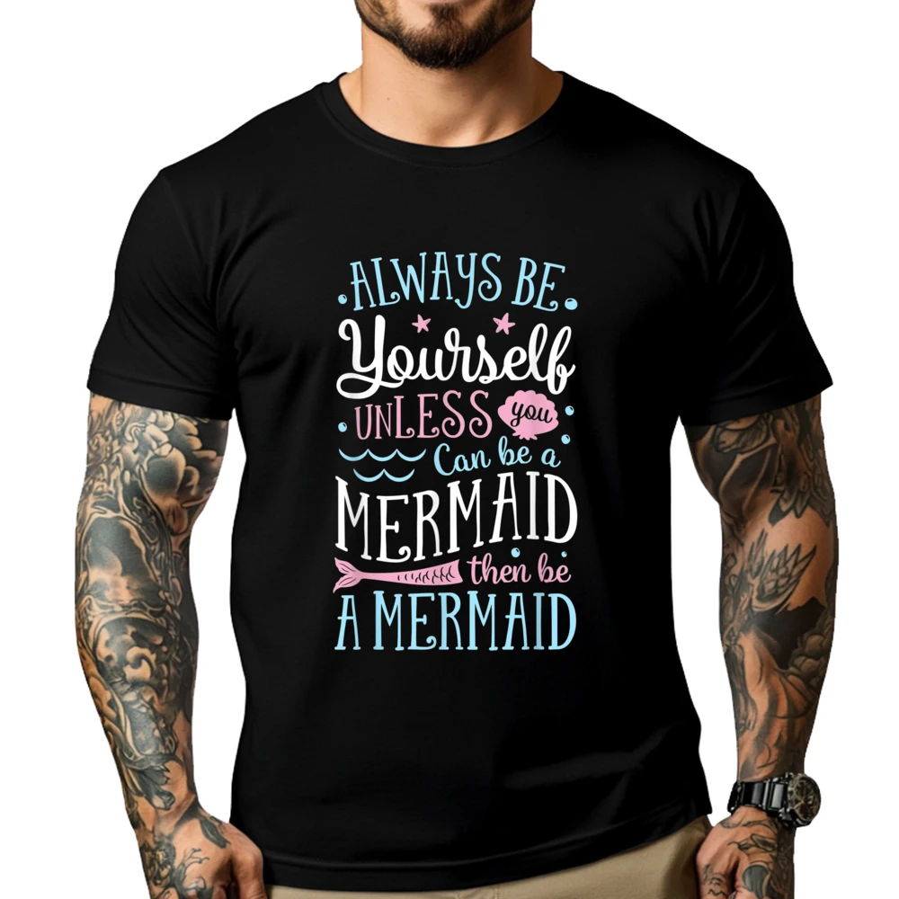 

Always Be Yourself Unless You Can Be A Mermaid Graphic T Shirts Luxury T-Shirt T Shirt Harajuku Alphabet