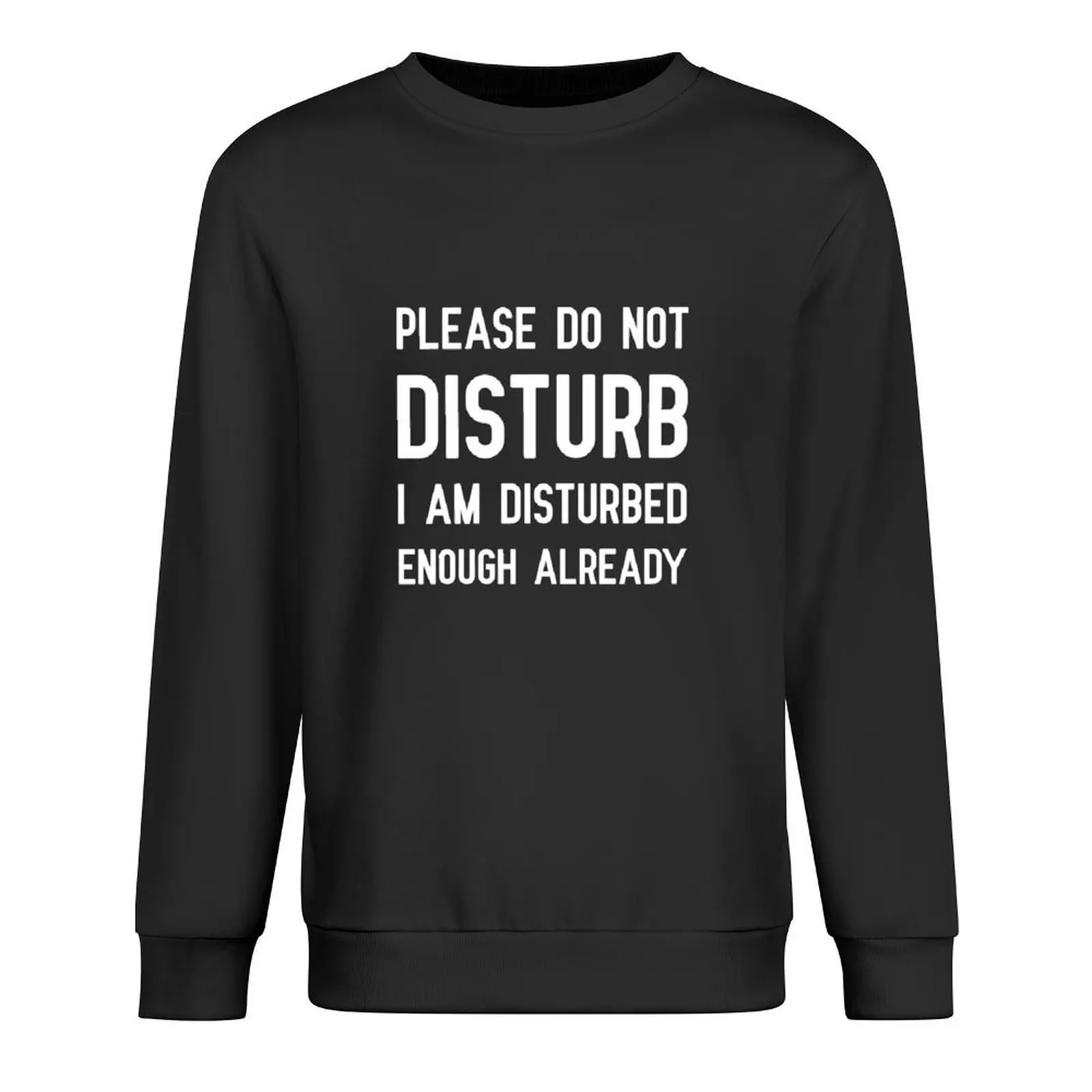 

Please Do Not Disturb I Am Disturbed Enough Already Pullover men's clothing mens clothes anime sweatshirt
