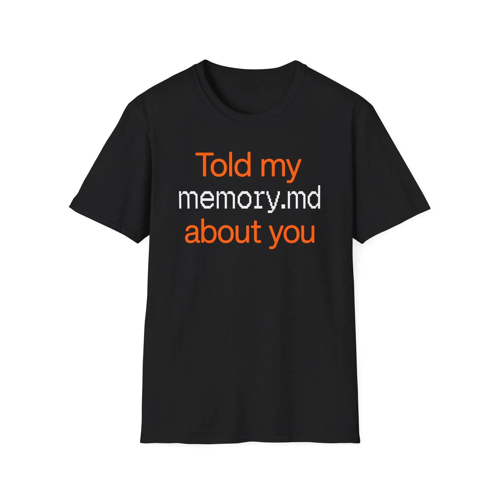 Told My Memory Md about You Shirt Funny AI Nerd Tee Programmer Joke Shirt Software Developer Gift Computer Science Web Startup