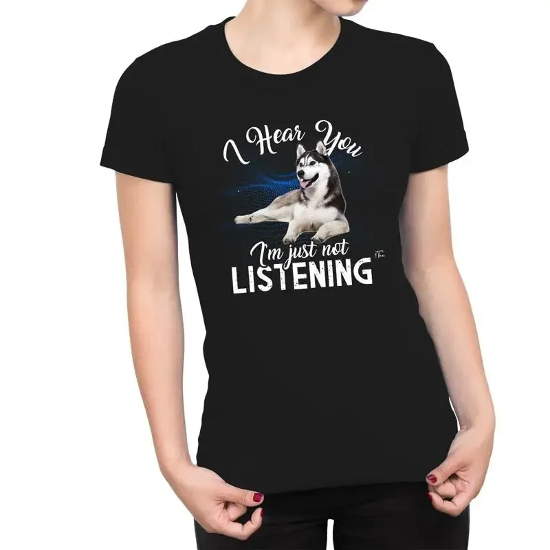 1T T Shirt Womens I Hear You Ím Just Not Listening Husky Dog