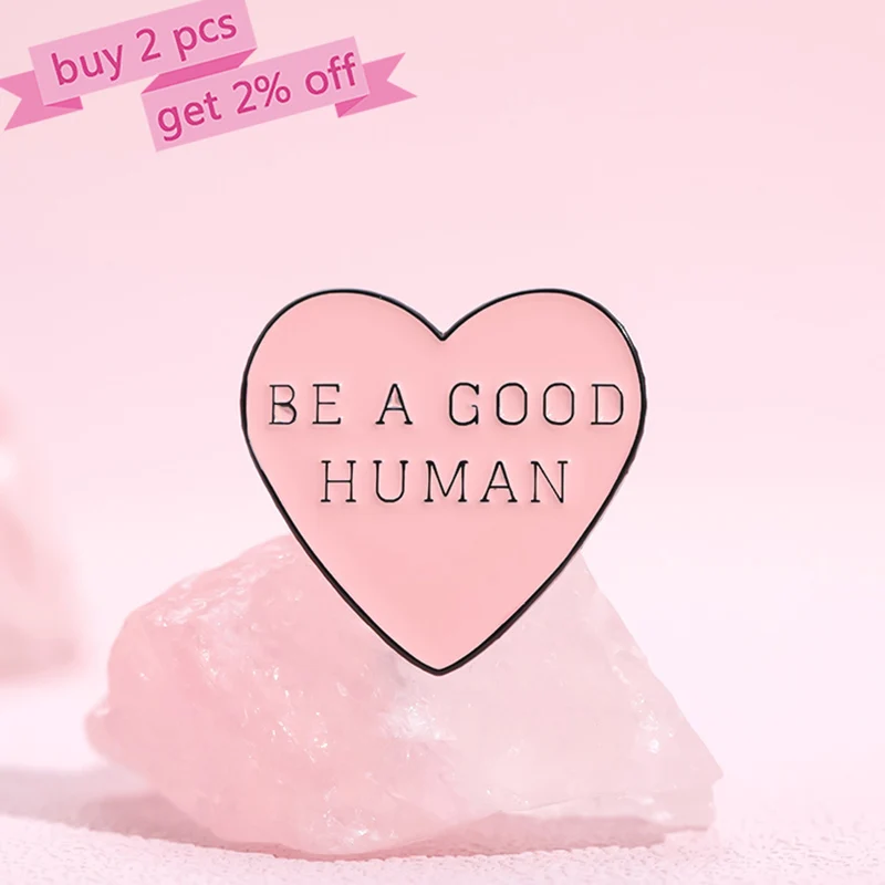 BE A GOOD HUMAN Enamel Pins Custom Pink Heart Brooches Lapel Badges Funny Jewelry Gift for Kids Friends