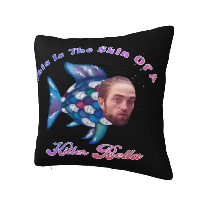 Robert Pattinson This Is The Skin Of A Killer Bella Meme Cushion Cover Throw Pillow Case for Living Room Bedding Sofa Pillowcase