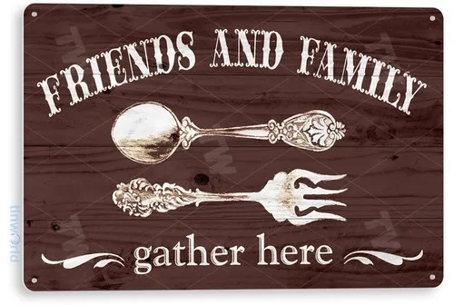 TIN SIGN Friends Family Gather Sign Shop Rustic Kitchen Store Café A070