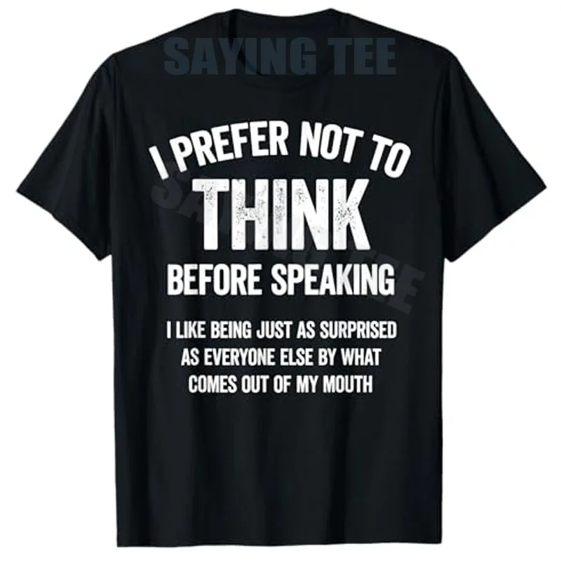 I Prefer Not To Think Before Speaking I Like Being Just As T-Shirt Y2k Letters Printed Personality Saying Tee Funny Bithday Gift