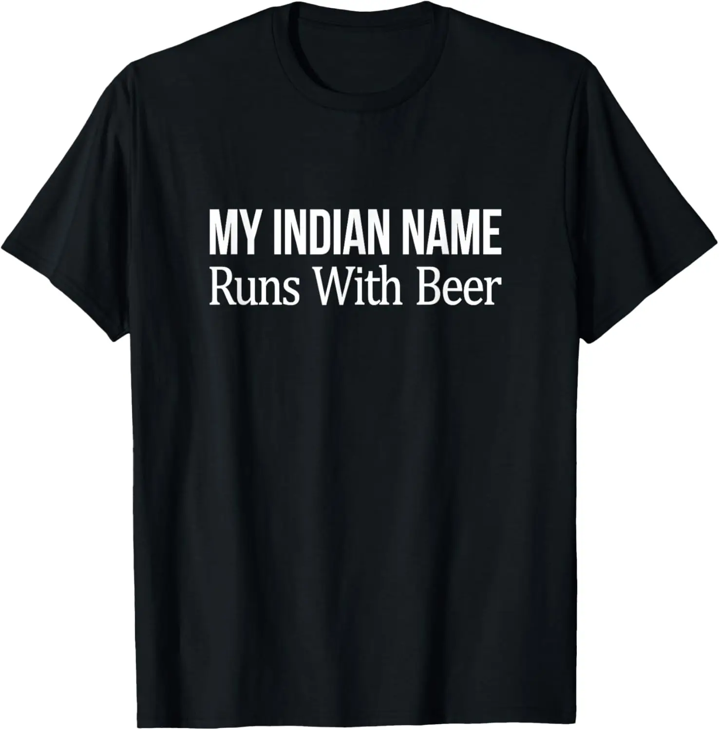 My Indian Name - Runs With Beer - T-Shirt