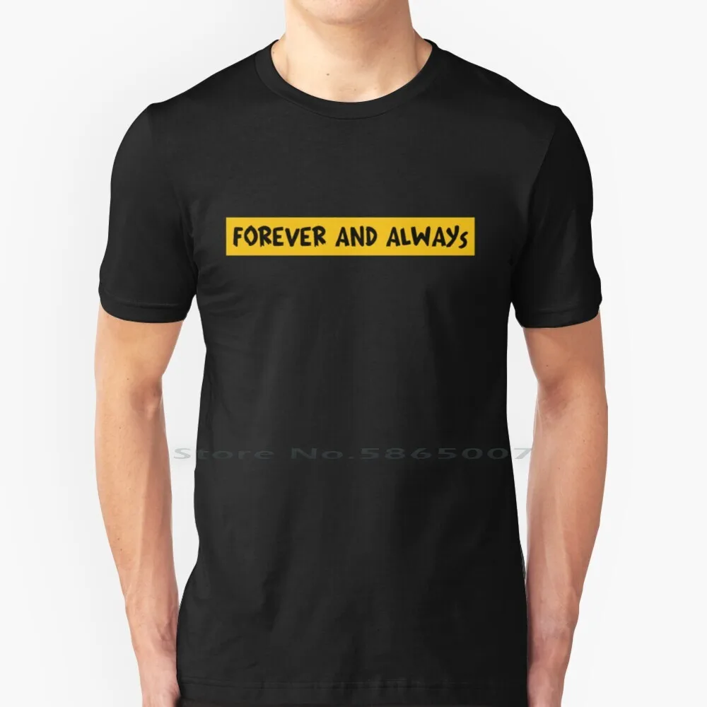 Forever And Always 100% Cotton T Shirt Forever Always Qoute Qoutes A Kiss Feel You Now Scared Of Heights Giveuwhatuwant Lynch