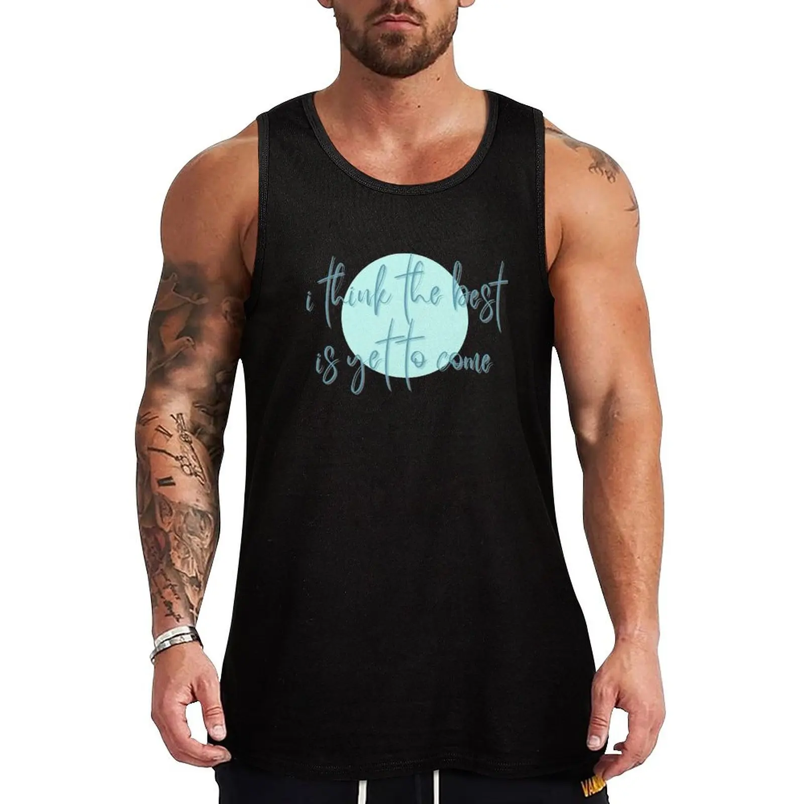 

i think the best is yet to come Tank Top Short sleeve sleeveless Men's t-shirts t-shirts for men