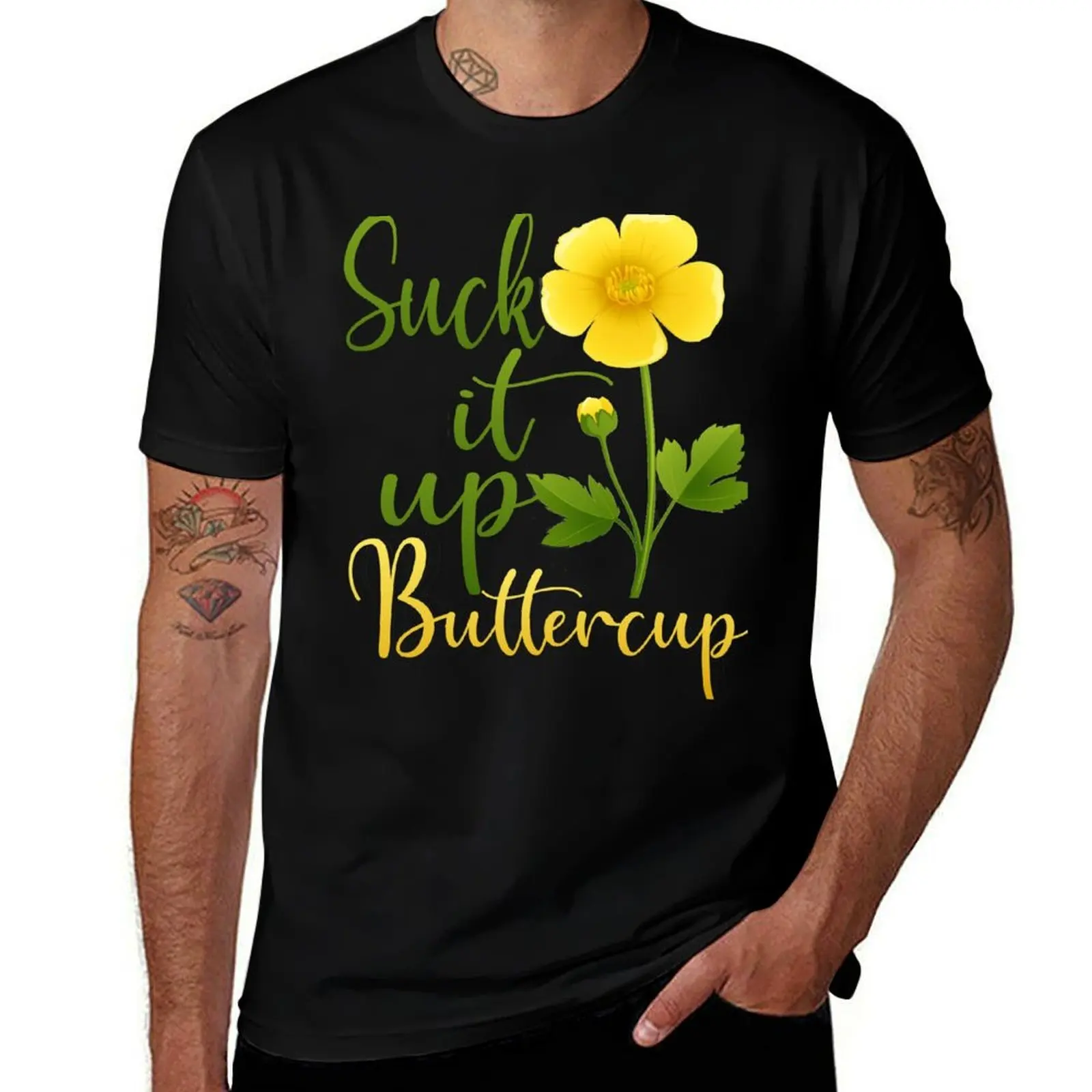 

Suck it up Buttercup - Wildflower Design T-Shirt man t shirts graphic printed t shirts for man T-Shirt