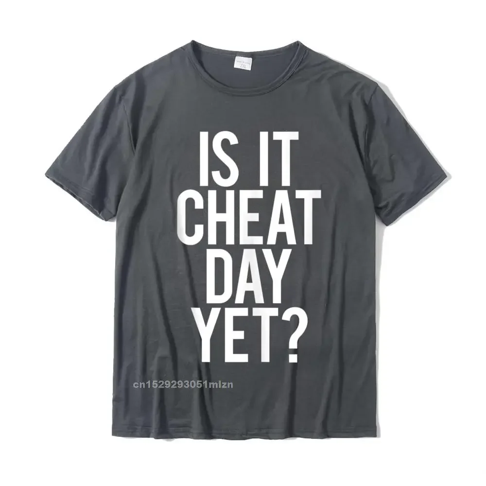 Is It Cheat Day Yet Funny  Saying Workout Diet Gift Idea Tshirts Top Cheap Men Tshirts Cotton Tops T Shirt Customized