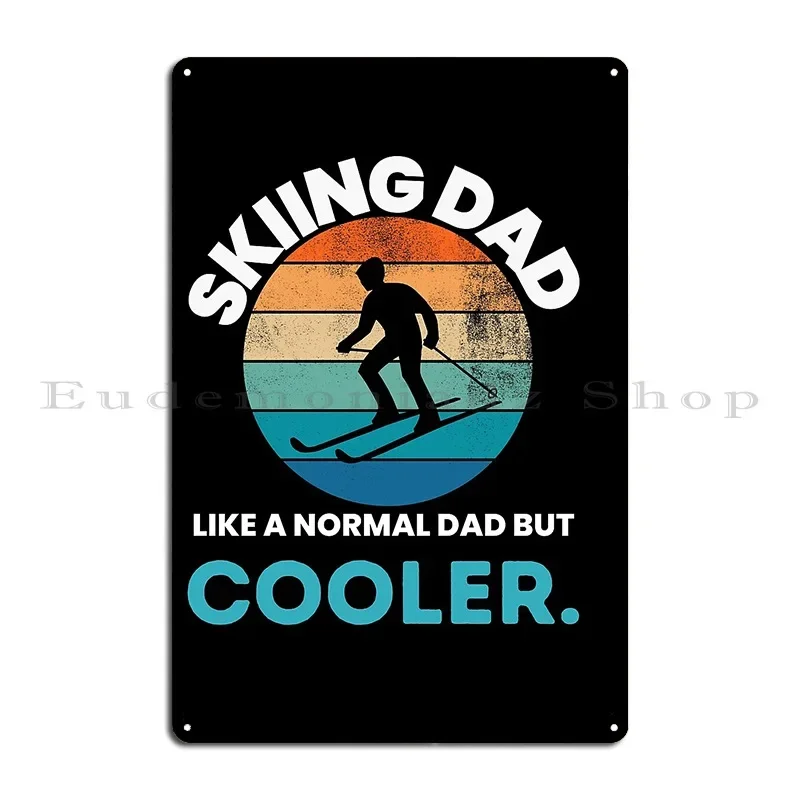Skiing Dad Like A Normal Dad But Cooler Metal Sign Plaques Decoration Home Bar Customize Poster Tin Sign Poster