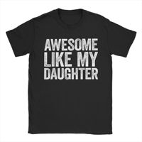 Men Awesome Like My Daughter T Shirts Funny Mothers Fathers Day  100% Cotton Tops Funny Short Sleeve Tee Shirt Summer T-Shirt