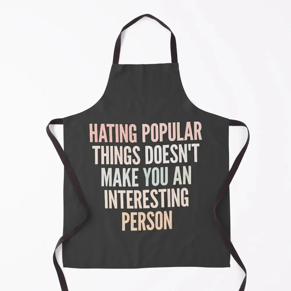 

Hating popular things doesn't make you an interesting person Apron Chef Uniform For Men Chef Uniform Woman Apron