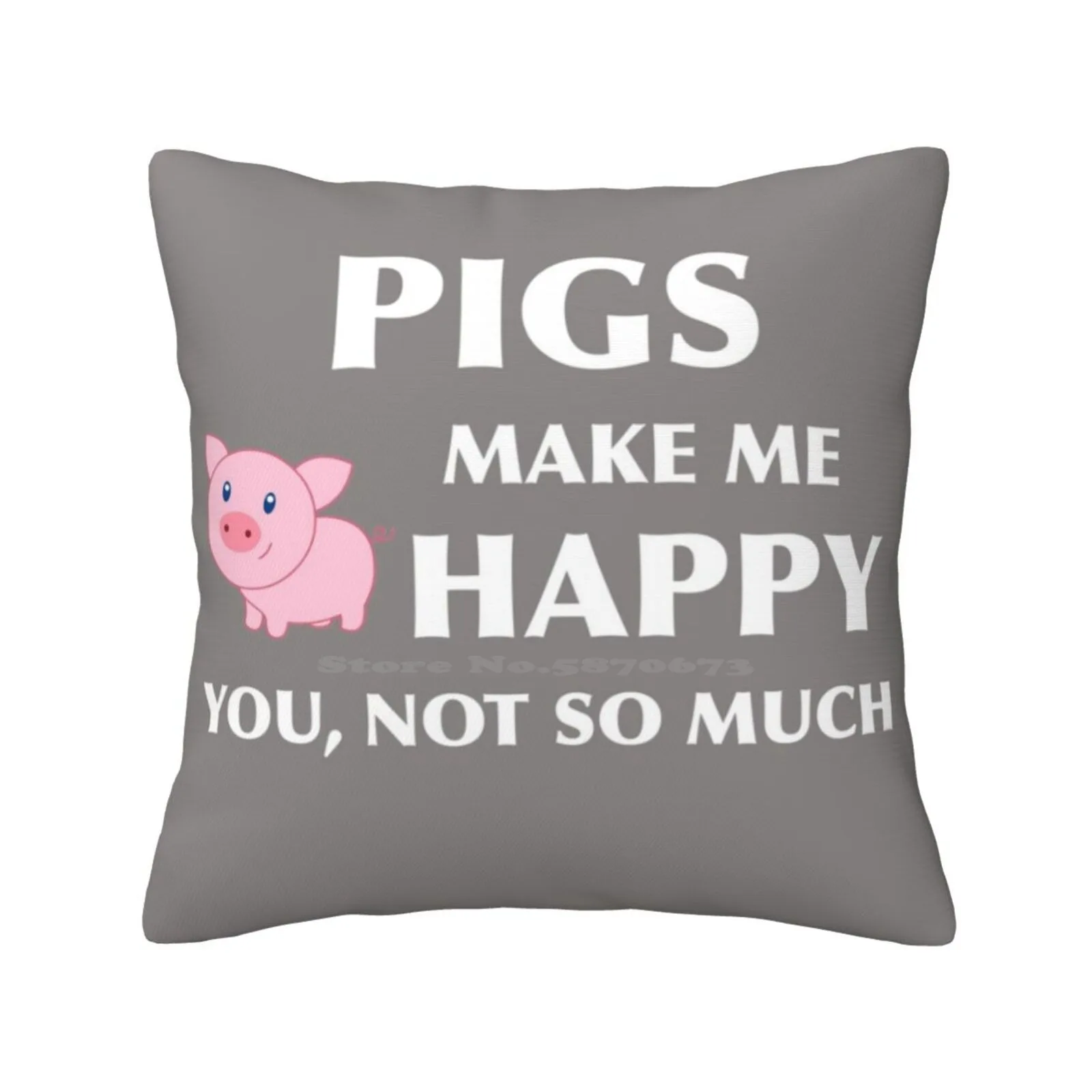 Pigs Make Me Happy You Not So Much Animal Art Pig Art Pig Lover Great Gift Pig Print Art Pillow Cover Hug Pillowcase Pig Art