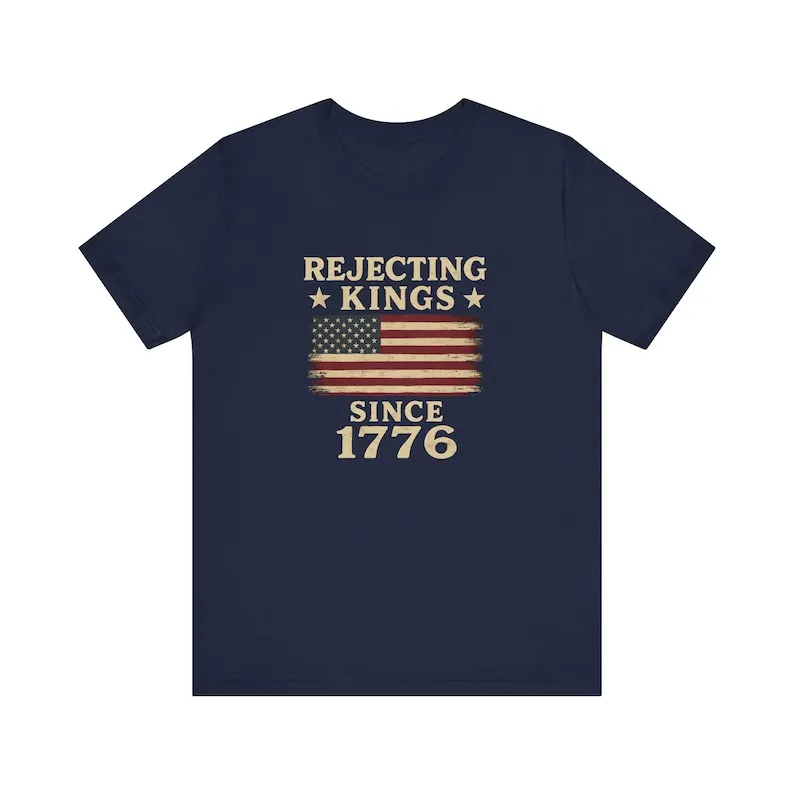 Rejecting Kings Since 1776 Shirt Pro-Democracy Anti-Authoritarian High Quality Cotton Tee Fashion Letters Printed T-shirt Tops