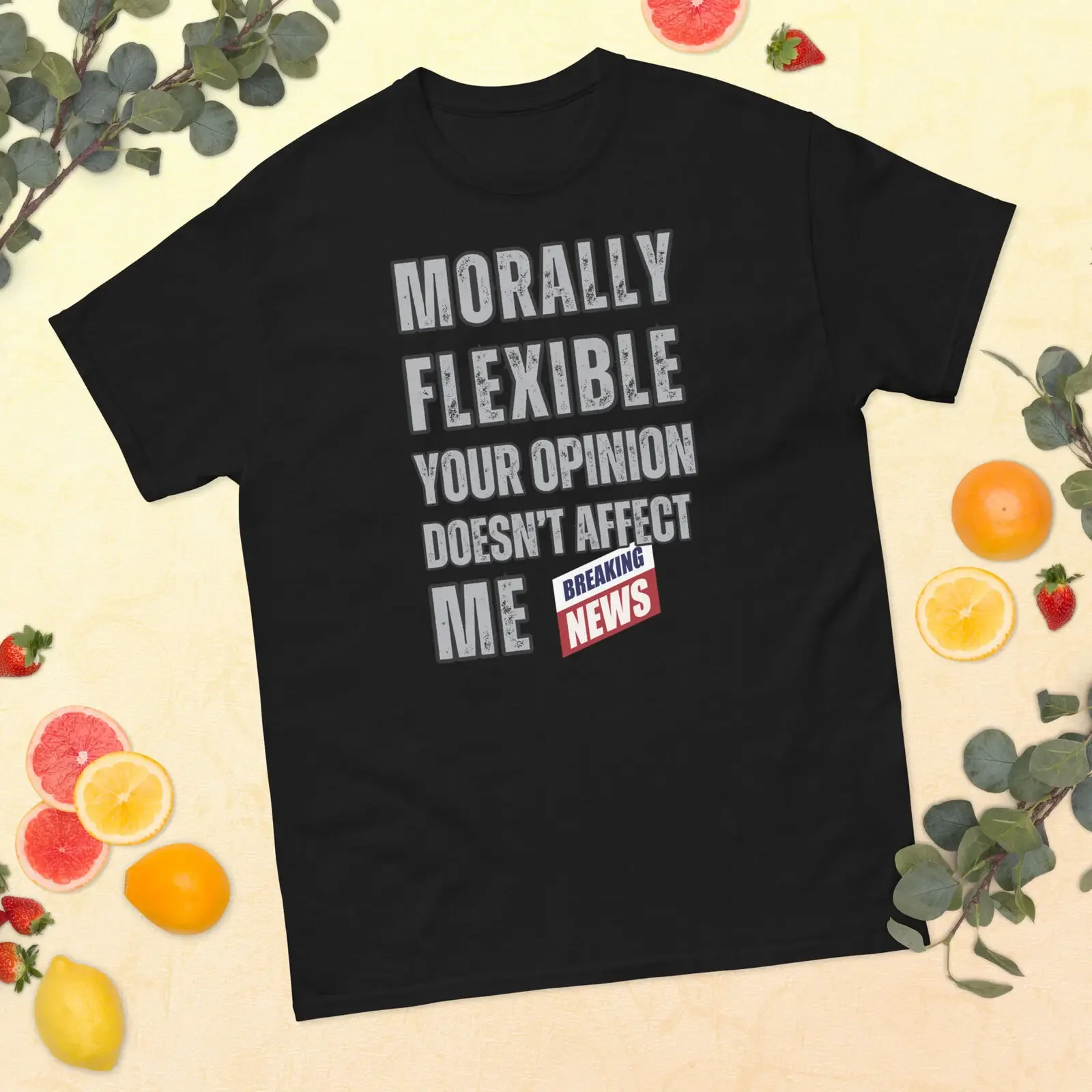 Morally Flexible Your Opinion Doesn't Affect Me Bold Confidence Statement Tee