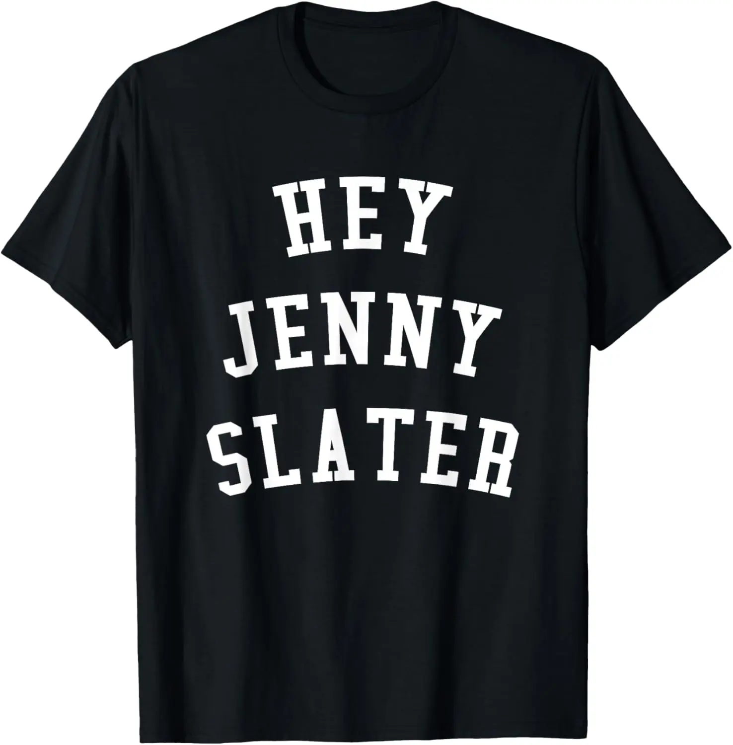 Hey Jenny Slater T-…