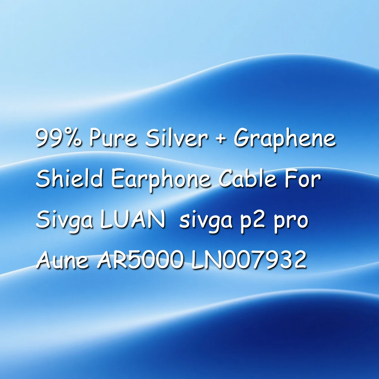 

99% Pure Silver + Graphene Shield Earphone Cable For Sivga LUAN sivga p2 pro Aune AR5000 LN007932
