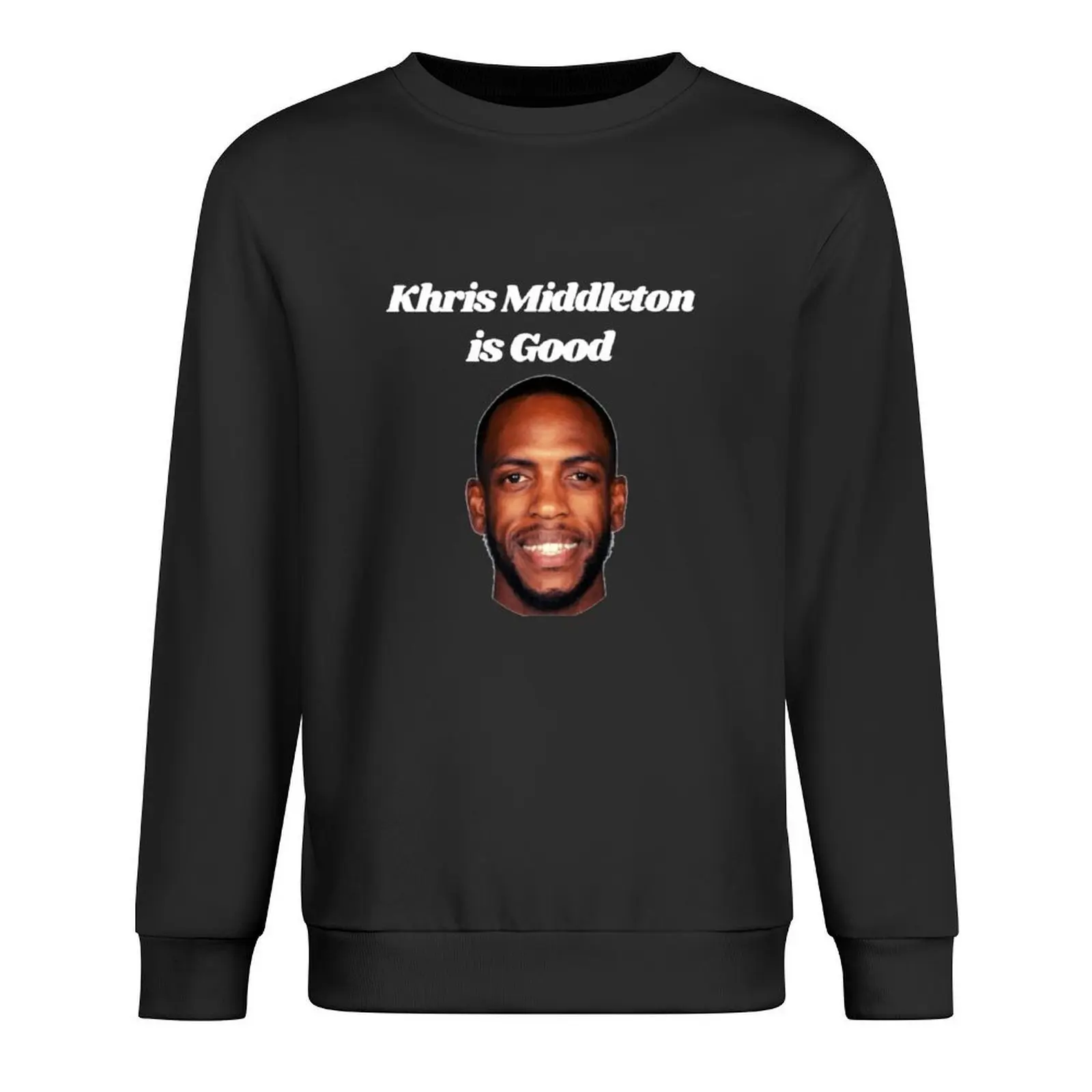 

Khris Middleton is Good Pullover anime clothes men's winter sweater mens clothing autumn new products sports sweatshirt man