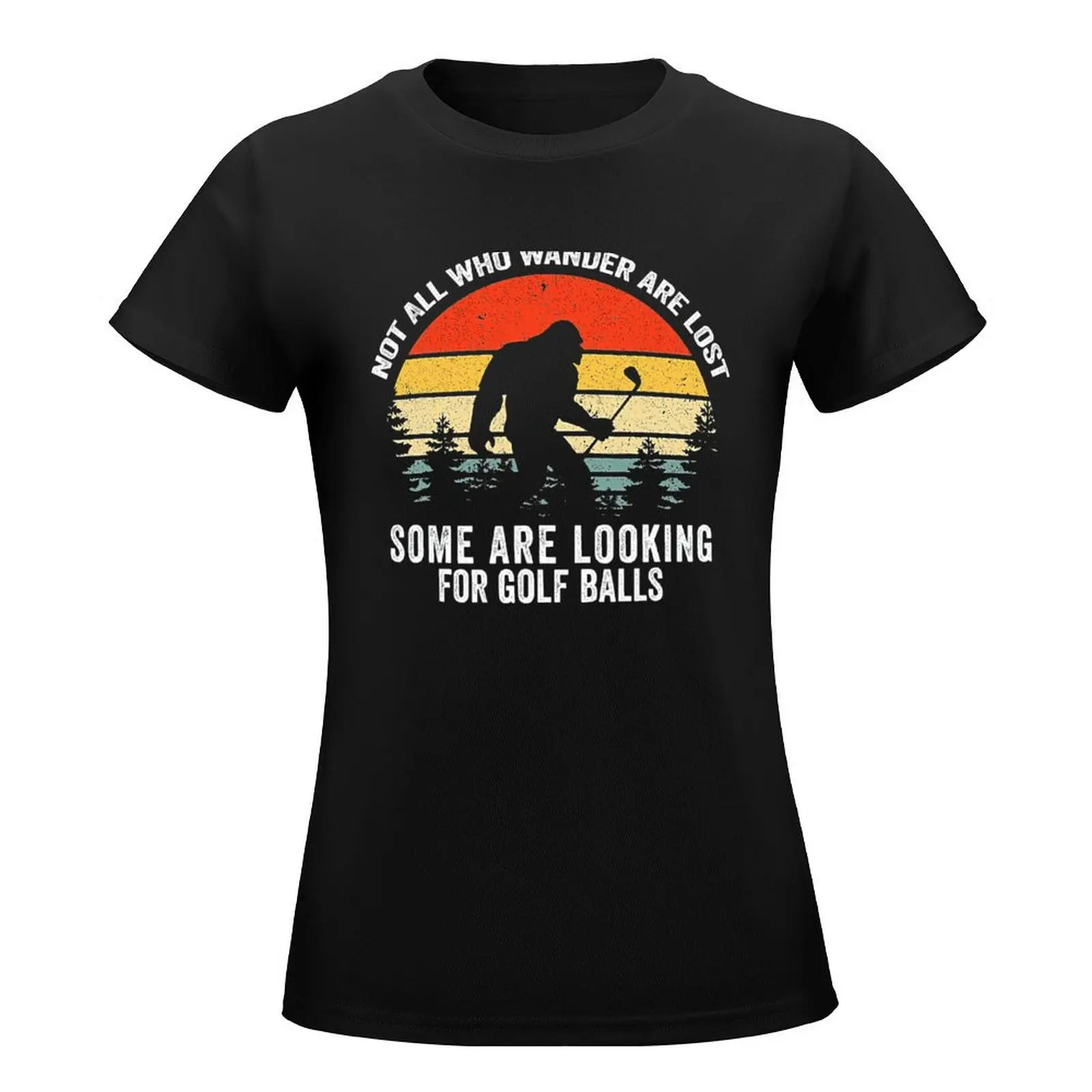 Not All Who Wander Are Lost Some Are Looking For Golf Balls Shirt T-Shirt Blouse cute tops sublime Women's clothing