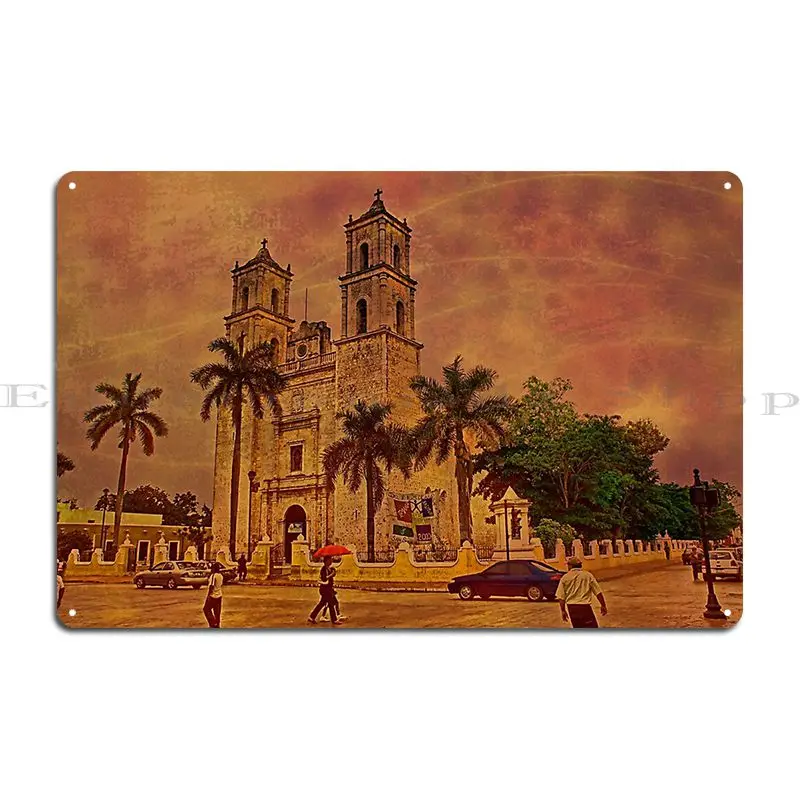 Valladolid Cathedral Yucatan Mexico Metal Sign Funny Designs Kitchen Garage Living Room Tin Sign Poster