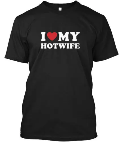 I Love My Hotwife T-Shirt Made in the USA Size S to 5XL