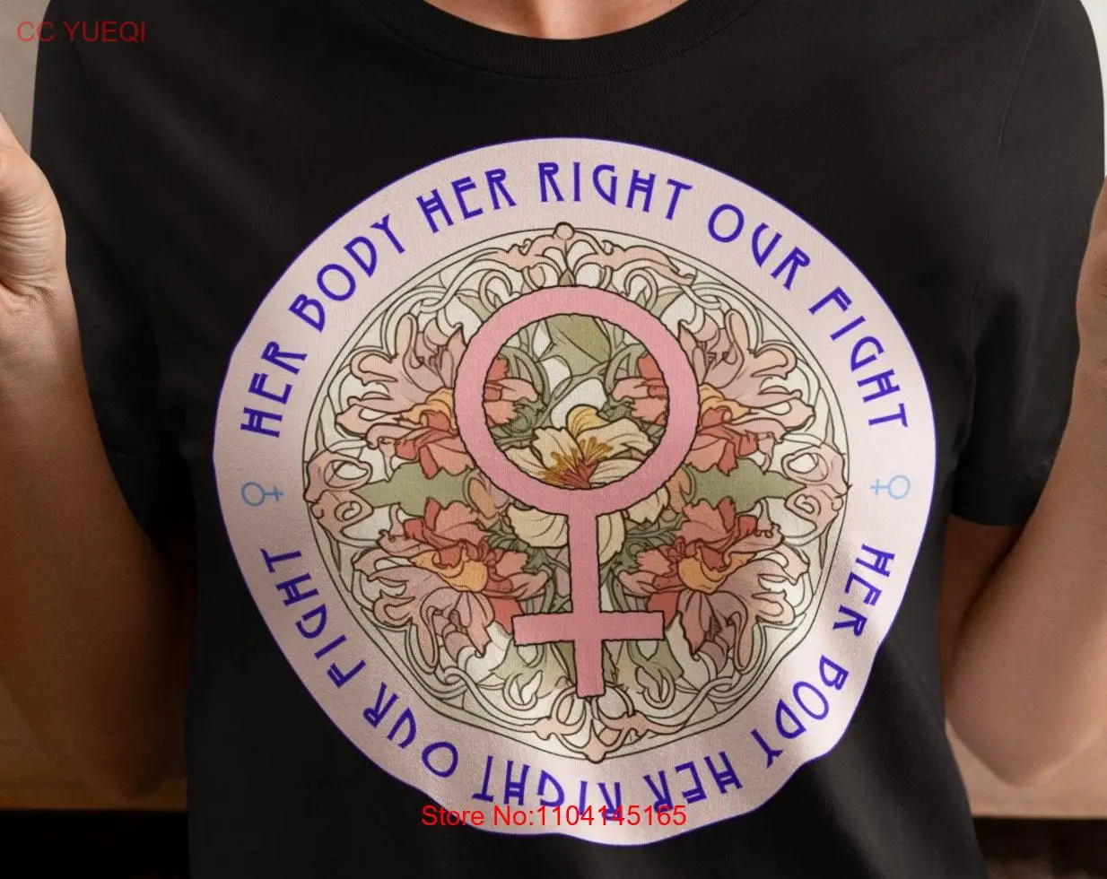 Reproductive Rights Her Body Right Our Fight T Shirt My Choice Pro FeminisT Abortion Roe 1973 long or short sleeves