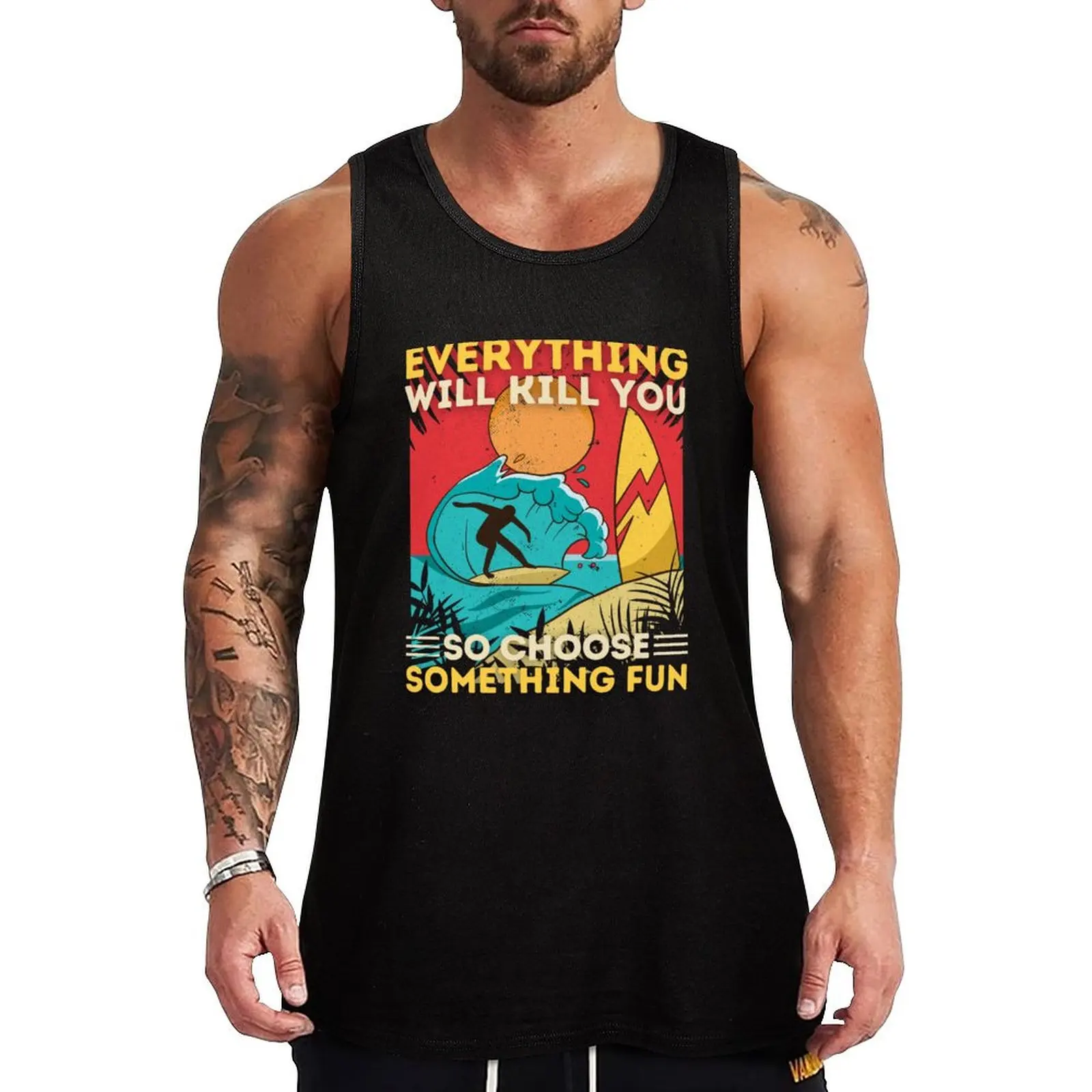 

Surfing Everything Will Kill You So Choose Something Fun Tank Top Men's gym t-shirt bodybuilding t shirt sports vest