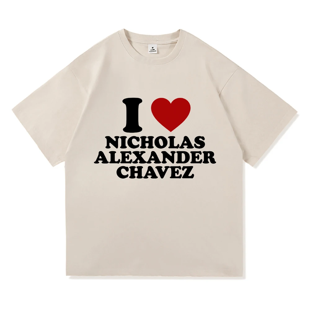 I Love Nicholas Chavez T Shirt Funny Men Clothing Harajuku Aesthetic Unisex High Quality Clothes Vintage Cotton Tee Shirt