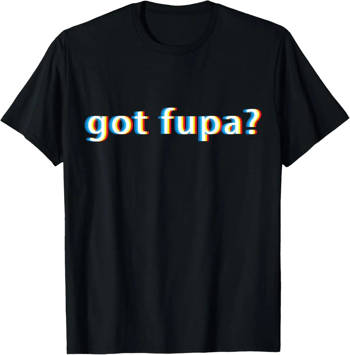 

Got Fupa T Shirt Funny Gift for Overweight Dieting Women
