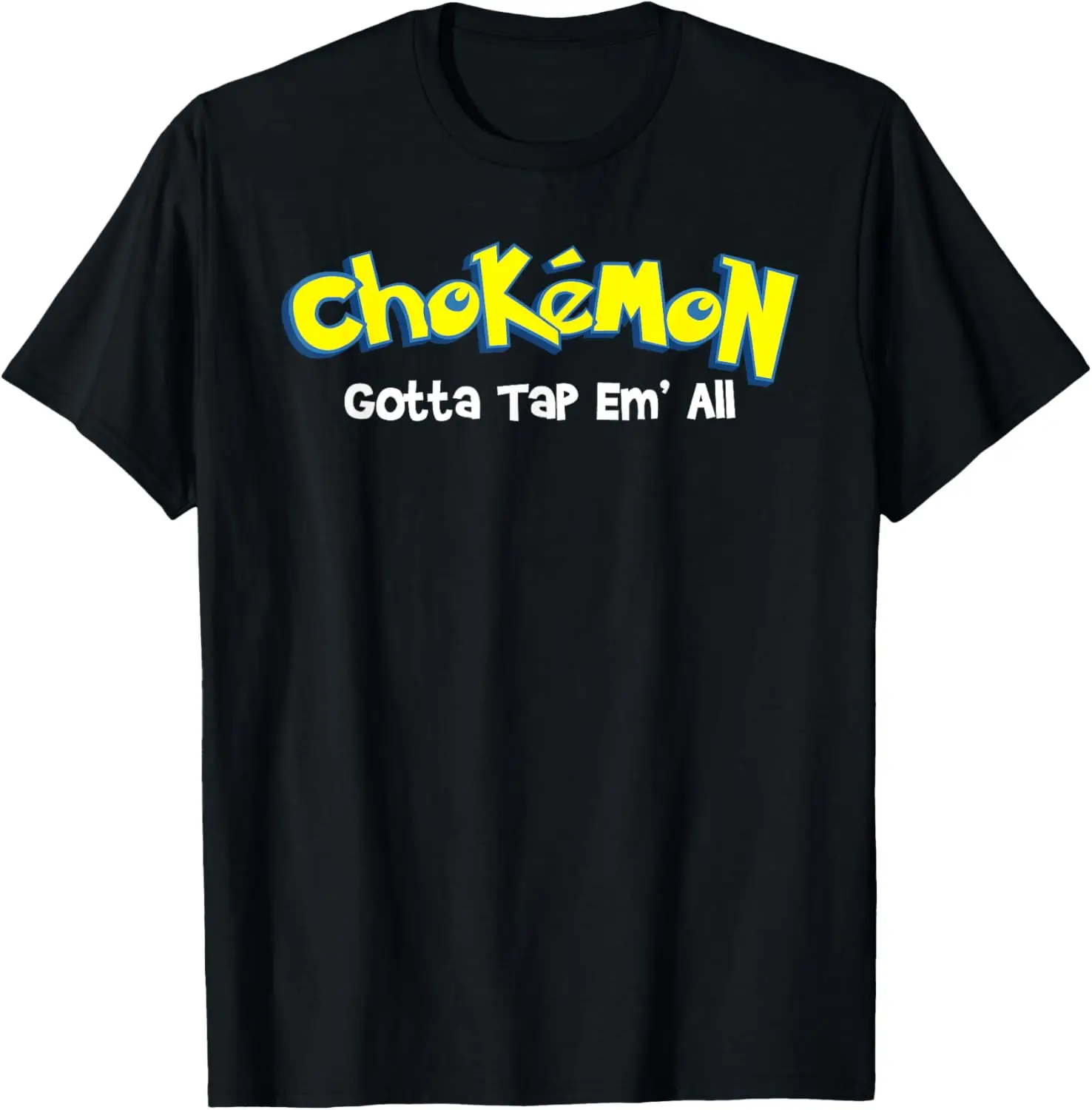

Chokemon Gotta Tap Em All - Jiu Jitsu MMA BJJ Kickboxing T-Shirt