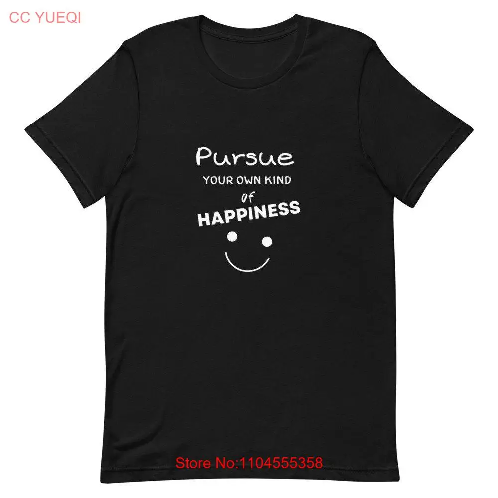 Pursue Your Own Kind of Happiness Bella Canvas  Cotton T Shirt gift for men women birthday long or short sleeves