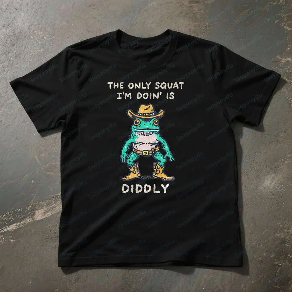 THE ONLY SQUAT I'M DOIN' IS DIDDLY Funny Cowboy Frog Meme Shirt Men Women Sarcastic Gym Workout Gift Clothing Casual Cotton Tops