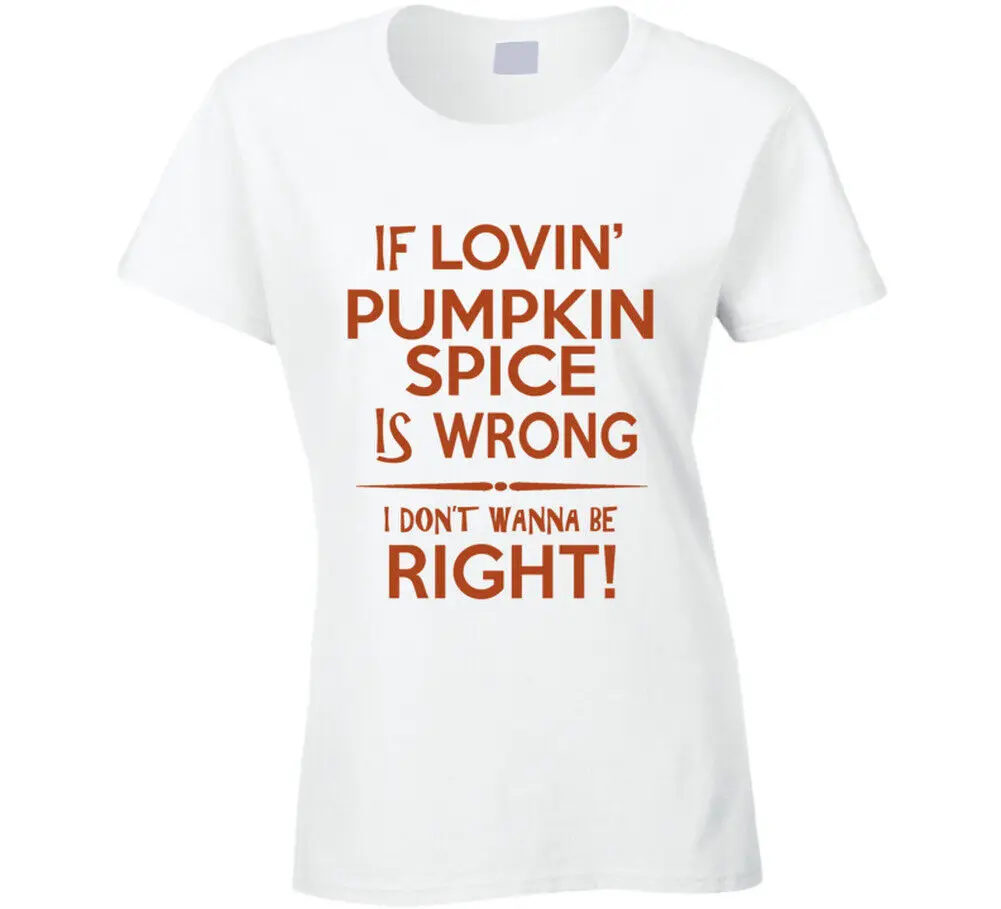 Se Lovin Pumpkin Spice è Sbagliato, Non Voglio Bene Alla Maglietta